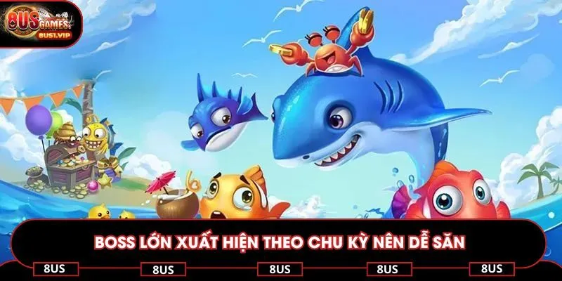 Boss lớn xuất hiện theo chu kỳ nên dễ săn