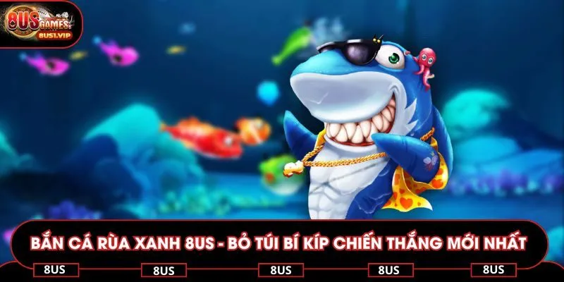 Bắn cá rùa xanh 8US