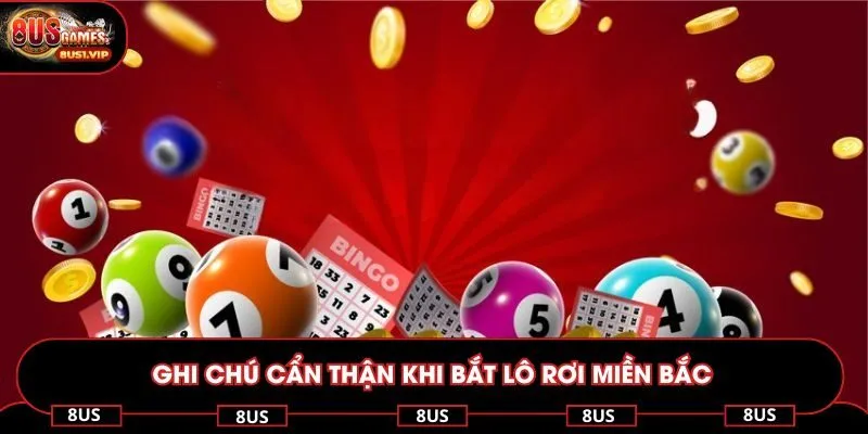 Ghi chú cẩn thận khi bắt lô rơi miền bắc