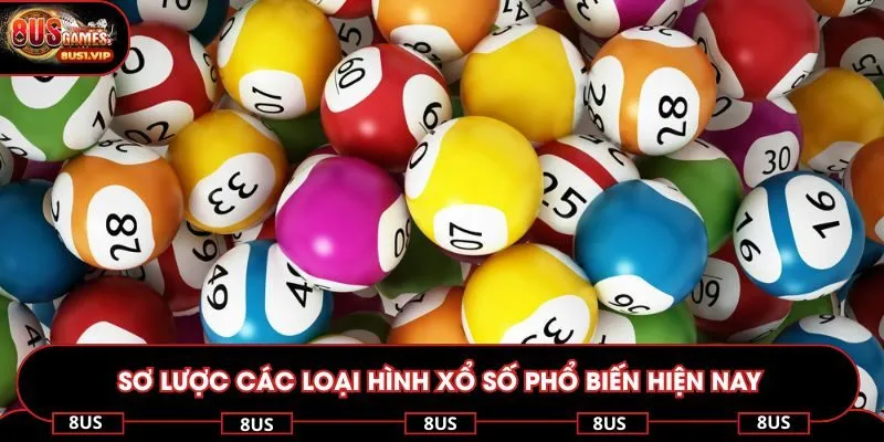 Sơ lược các loại hình xổ số phổ biến hiện nay