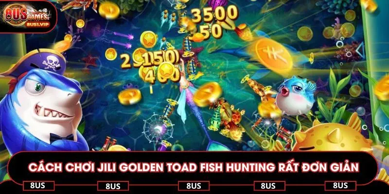 Cách chơi JILI Golden Toad Fish Hunting rất đơn giản