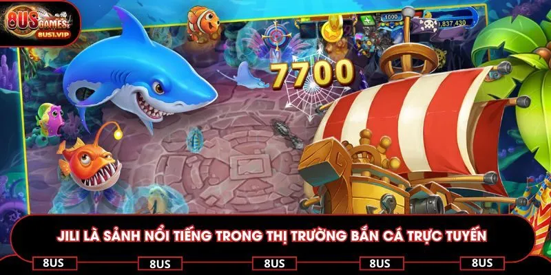JILI là sảnh nổi tiếng trong thị trường bắn cá trực tuyến