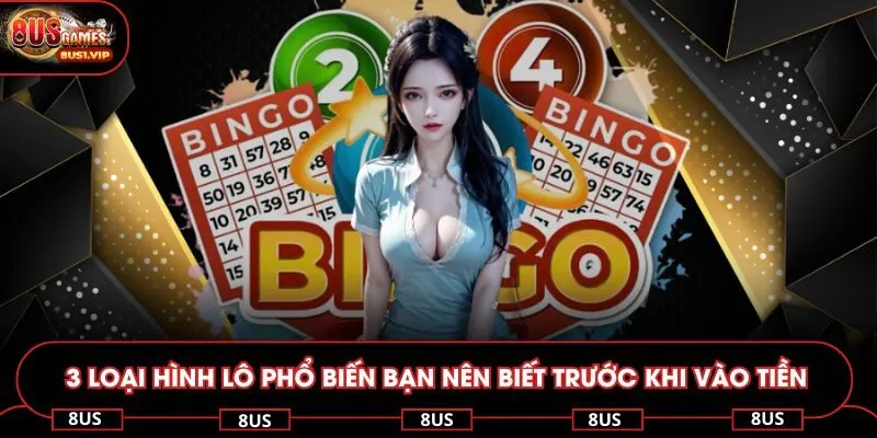 3 loại hình lô phổ biến bạn nên biết trước khi vào tiền