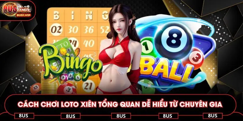 Cách chơi loto xiên tổng quan dễ hiểu từ chuyên gia 