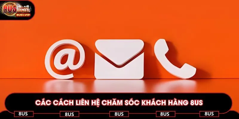 Các cách liên hệ chăm sóc khách hàng 8US