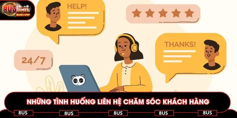 Những tình huống nên liên hệ chăm sóc khách hàng 8US