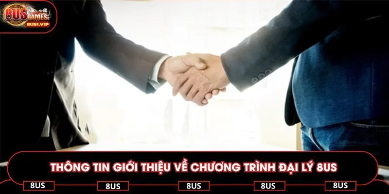 Thông tin giới thiệu về chương trình đại lý 8US