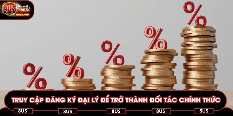 Truy cập đăng ký đại lý để trở thành đối tác chính thức