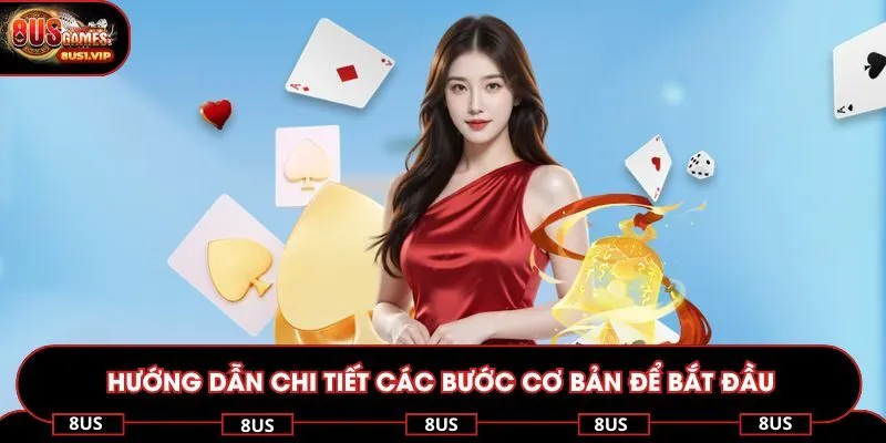 Hướng dẫn chi tiết các bước cơ bản để bắt đầu chơi ngay