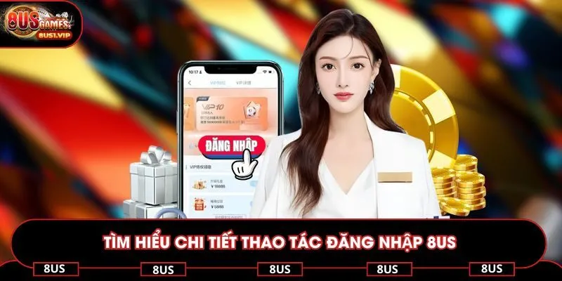 Tìm hiểu chi tiết thao tác đăng nhập 8US