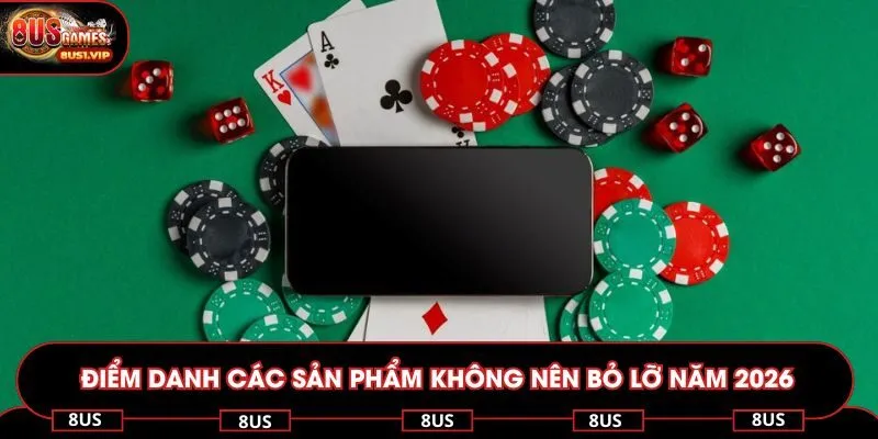 Điểm danh các sản phẩm không nên bỏ lỡ năm 2026