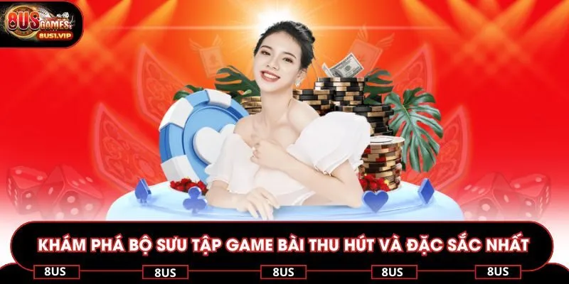 Khám phá bộ sưu tập game bài thu hút và đặc sắc nhất