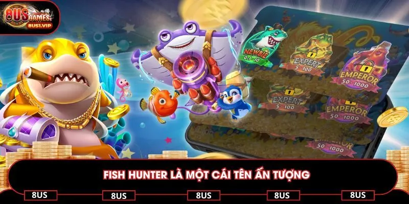 Fish Hunter là một cái tên ấn tượng