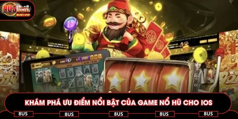 Khám phá ưu điểm nổi bật của game nổ hũ cho ios