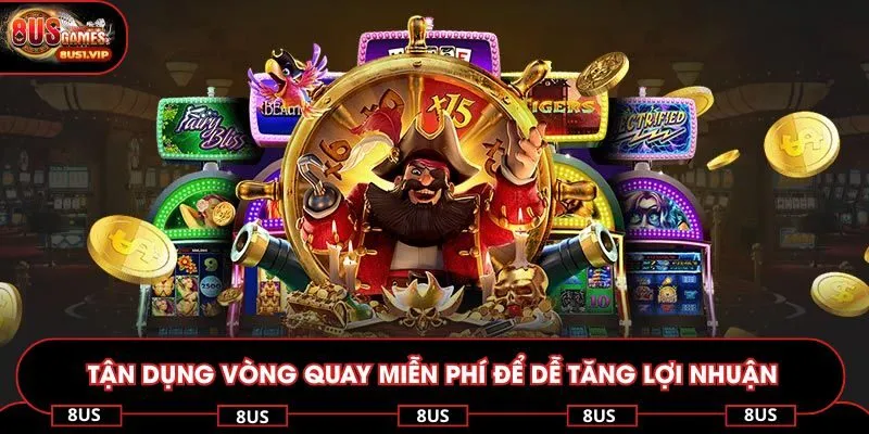 Tận dụng vòng quay miễn phí để dễ tăng lợi nhuận