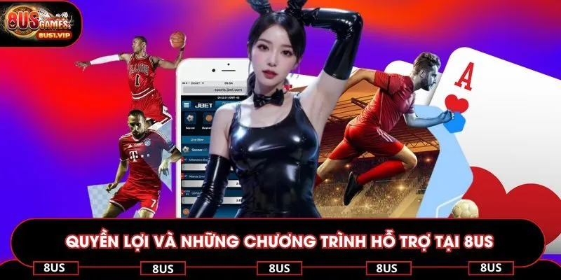 Quyền lợi và những chương trình hỗ trợ tại 8US