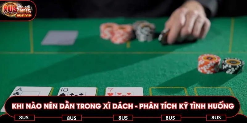 Khi nào nên dằn trong xì dách