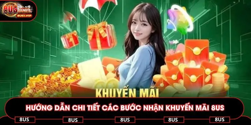 Hướng dẫn chi tiết các bước nhận khuyến mãi 8US nhanh chóng