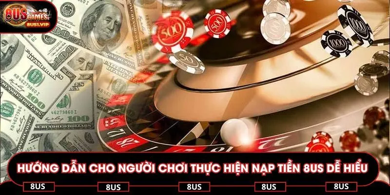 Hướng dẫn cho người chơi thực hiện nạp tiền 8US dễ hiểu nhất