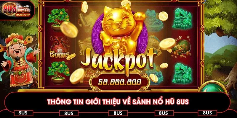 Thông tin giới thiệu về sảnh nổ hũ 8US