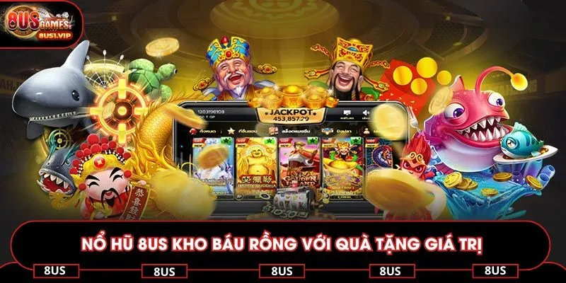 Nổ hũ 8US kho báu rồng với quà tặng giá trị