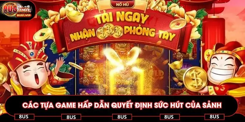 Các tựa game hấp dẫn quyết định sức hút của sảnh