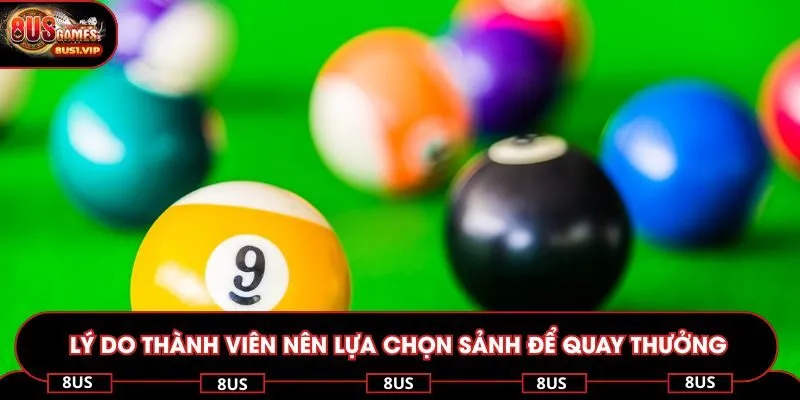 Lý do thành viên nên lựa chọn sảnh để quay thưởng